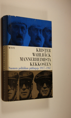 Krister Wahlbäck : Mannerheimista Kekkoseen : Suomen poli...