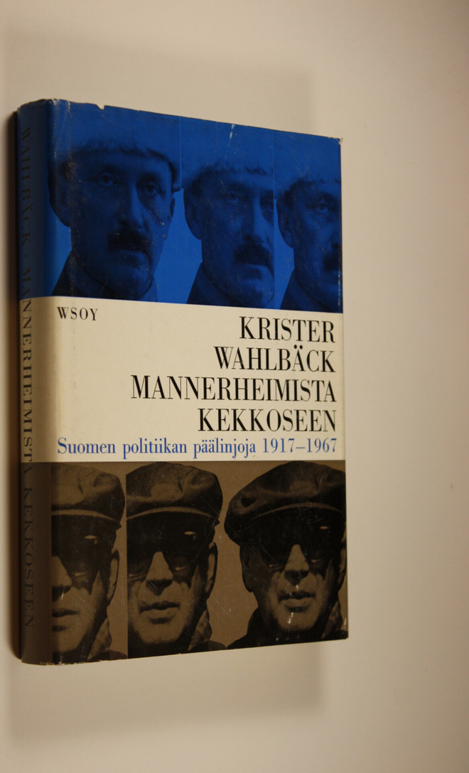 Krister Wahlbäck : Mannerheimista Kekkoseen : Suomen poli...