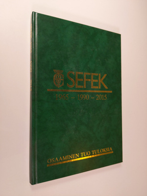 SEFEK 1965-1990-2015 : osaaminen tuo tuloksia