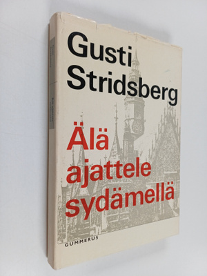 Gusti Stridsberg : Älä ajattele sydämellä