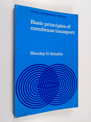 Stanley G. Schultz : Basic principles of membrane transport