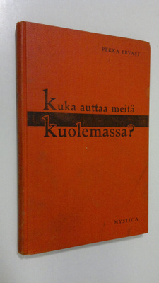 Pekka Ervast : Kuka auttaa meitä kuolemassa : Helsingin e...