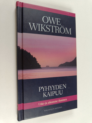 Owe Wikström : Pyhyyden kaipuu : usko ja aikamme ihminen