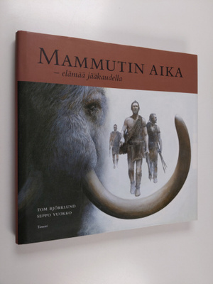 Seppo Vuokko ym. : Mammutin aika : elämää jääkaudella