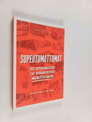 Joona Luostarinen : Sopeutumattomat : tee intohimostasi t...