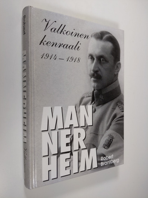 Robert Brantberg : Mannerheim : valkoinen kenraali 1914-1918