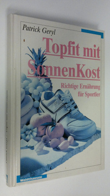 Patrick Geryl : Topfit mit SonnenKost : Richtige Ernährun...