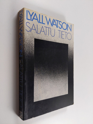Lyall Watson : Salattu tieto - milloin elämä päättyy