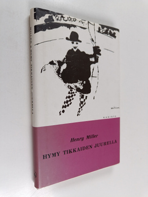 Henry Miller : Hymy tikkaiden juurella