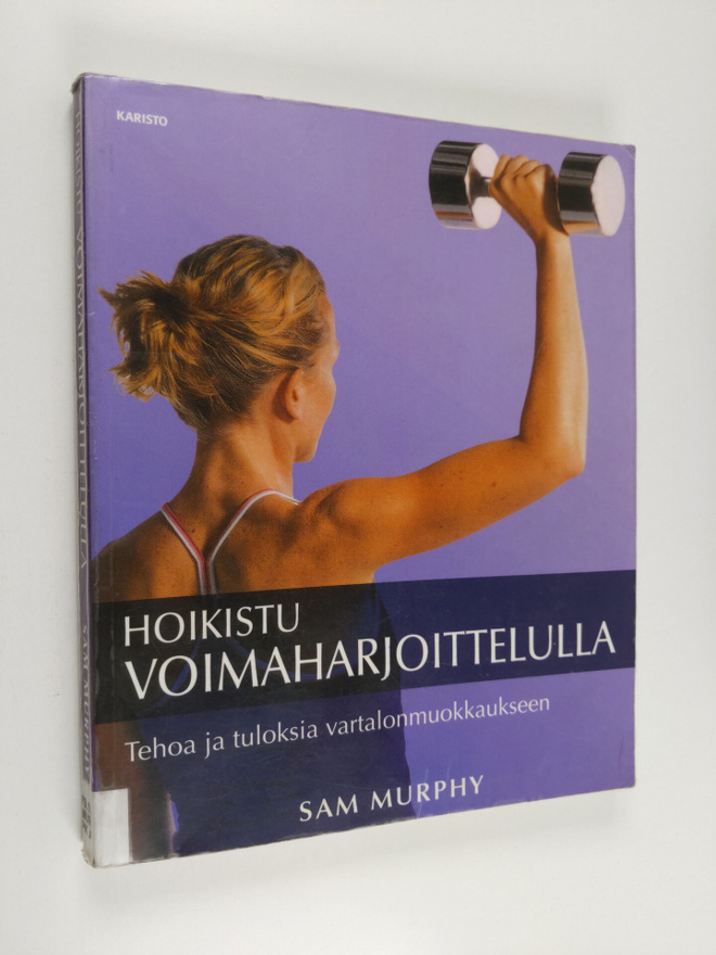 Sam Murphy : Hoikistu voimaharjoittelulla : tehoa ja tulo...