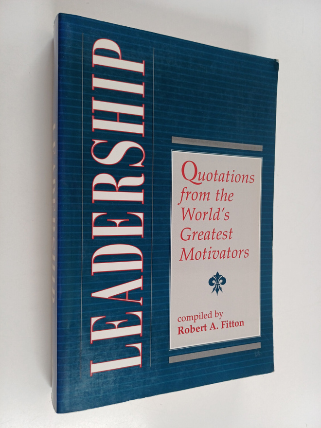 Leadership : quotations from the world's greatest motivators