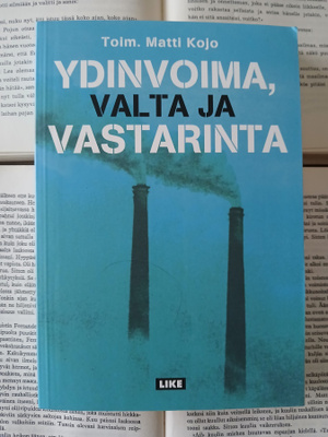 Matti Kojo - Ydinvoima, valta ja vastarinta (nid.)