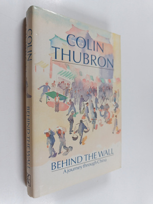 Colin Thubron : Behind the wall : a journey through China