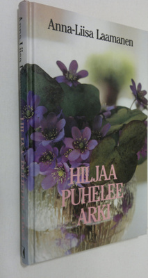 Anna-Liisa Laamanen : Hiljaa puhelee arki