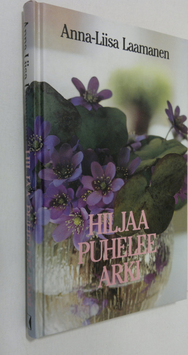 Anna-Liisa Laamanen : Hiljaa puhelee arki