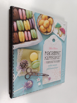 Mia Öhrn : Macaronit, kuppikakut & kakkutikkarit sekä muu...
