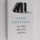Lasse Lehtinen : Ei ole muuta antaa : romaani - pikkukuva 1
