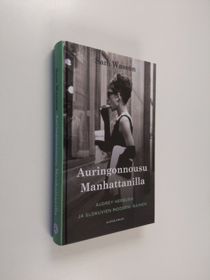 Sam Wasson : Auringonnousu Manhattanilla : Audrey Hepburn...