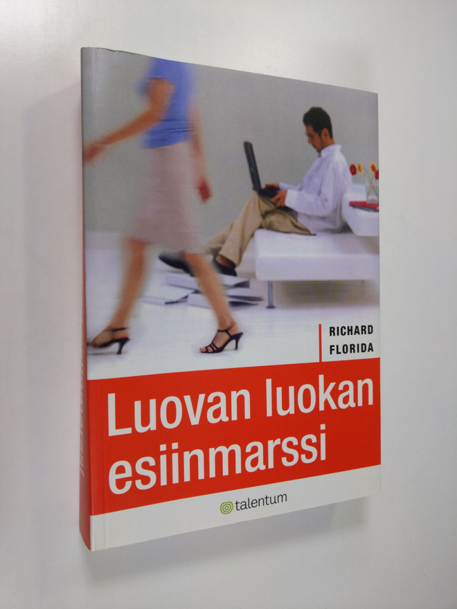 Richard Florida : Luovan luokan esiinmarssi : miten se mu...