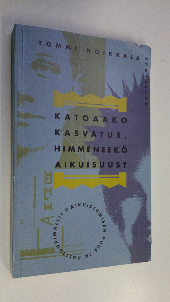 Tommi Hoikkala : Katoaako kasvatus, himmeneekö aikuisuus ...