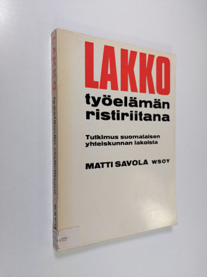 Matti Savola : Lakko työelämän ristiriitana : Tutkimus su...