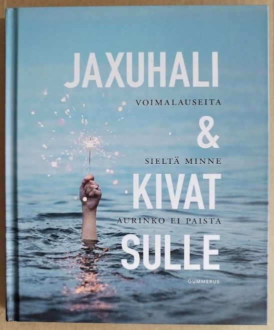 Jaxuhali & kivat sulle - Voimalauseita sieltä minne aurinko