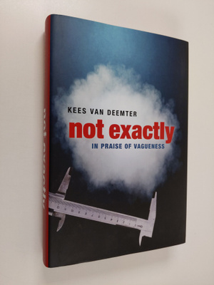Kees van Deemter : Not Exactly - In Praise of Vagueness