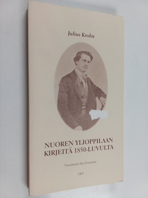 Julius Krohn : Nuoren ylioppilaan kirjeitä 1850-luvulta