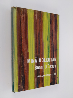 Sean O'Casey : Minä kolkutan : katselen taakseni siihen m...