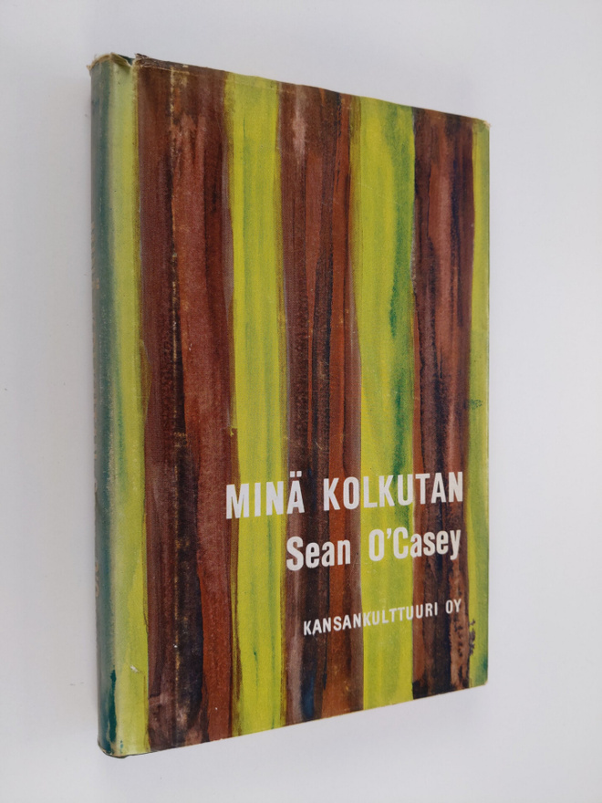Sean O'Casey : Minä kolkutan : katselen taakseni siihen m...