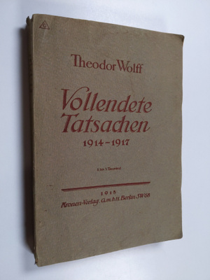 Theodor Wolff : Vollendete Tatsachen 1914-1917