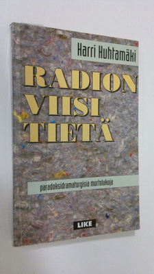 Harri Huhtamäki : Radion viisi tietä : paradoksidramaturg...