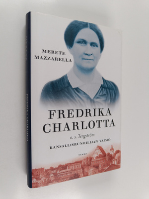 Merete Mazzarella : Fredrika Charlotta, o.s. Tengström : ...