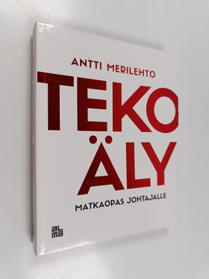 Antti Merilehto : Tekoäly : matkaopas johtajalle (signeer...