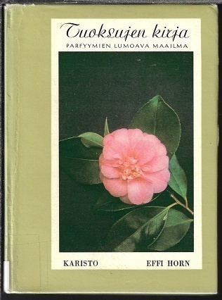 Effi Horn : Tuoksujen kirja - parfyymien lumoava maailma