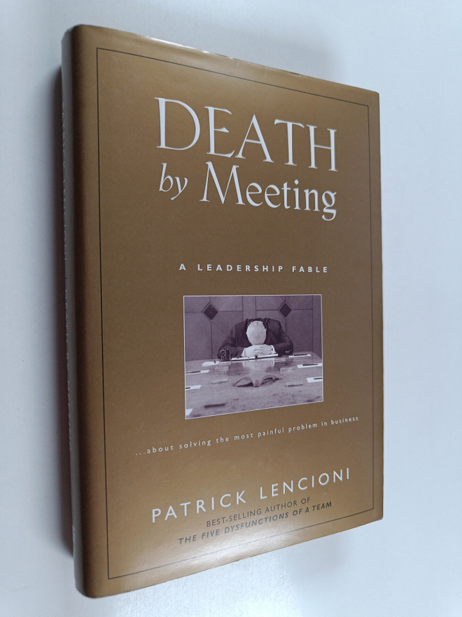 Patrick Lencioni : Death by meeting : a leadership fable ...