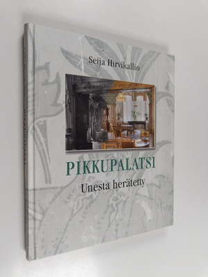 Seija Hirvikallio : Pikkupalatsi : unesta herätetty (sign...
