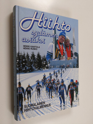 Heikki Kantola : Hiihto sydämen asiaksi : suomalainen hii...