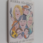 Riikka Ala-Harja : Tämä ei ole tv-sarja - tämä on romaani - pikkukuva 1