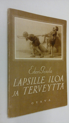 Esteri Pesola : Lapsille iloa ja terveyttä : voimisteluno...
