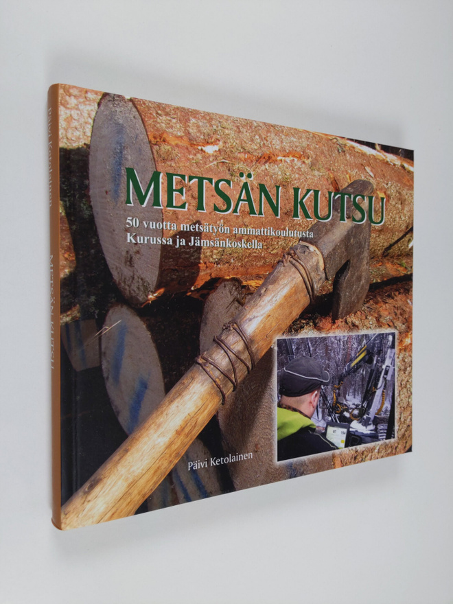 Päivi Ketolainen : Metsän kutsu : 50 vuotta metsätyön amm...