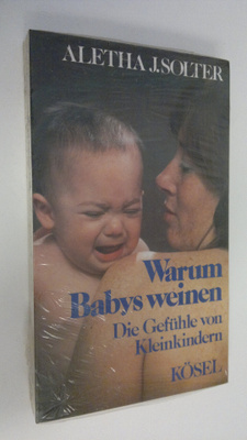 Aletha J. Solter : Warum Babys weinen : Die Gefuhle von K...