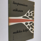 Mikko Kilpi : Luopumisen aikaan : runoja - pikkukuva 1