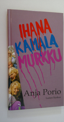 Anja Porio : Ihana kamala murkku