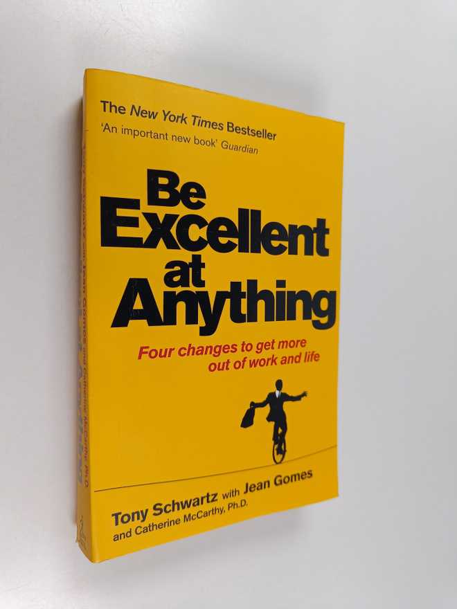 Tony Schwartz ym. : Be Excellent at Anything : Four Chang...