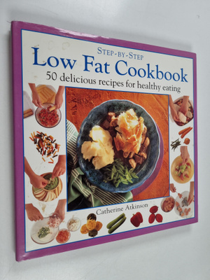 Catherine Atkinson : Step-By-Step Low Fat Cookbook - 50 D...