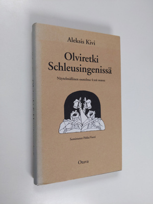 Aleksis Kivi : Olviretki Schleusingenissä : näytelmälline...