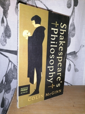 Shakespeare's Philosophy - Colin McGinn - Harper 2006
