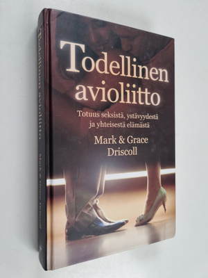 Mark Driscoll : Todellinen avioliitto : totuus seksistä, ...