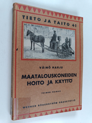 Väinö Harju : Maatalouskoneiden hoito ja käyttö
